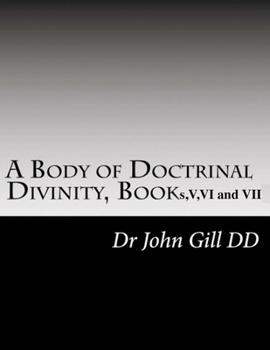 A Body Of Doctrinal Divinity, Book V, VI and VII.