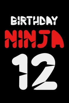 Paperback Birthday Ninja 12: Blank Lined Journal, Awesome Happy 12th Birthday Notebook, Diary, Logbook, Perfect Gift For 12 Year Old Boys And Girls Book