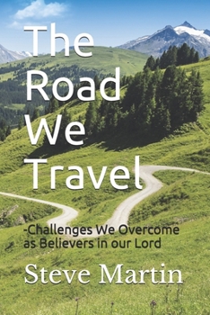 Paperback The Road We Travel: -Challenges We Overcome as Believers in our Lord Book
