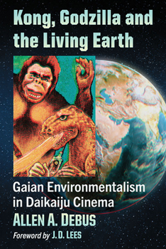 Paperback Kong, Godzilla and the Living Earth: Gaian Environmentalism in Daikaiju Cinema Book