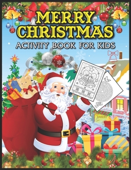Merry Christmas Activity Book for Kids: A Children's Coloring Book and Activity Pages for 4-8 Year Old Kids. For Home or Travel, It Contains Mazes, Coloring Book, Drawing, Image Matching and More.