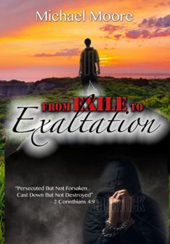 Paperback From Exile to Exaltation: Persecuted but Not Forsaken,... Cast Down but Not Destroyed Book
