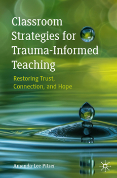 Paperback Classroom Strategies for Trauma-Informed Teaching: Restoring Trust, Connection, and Hope Book