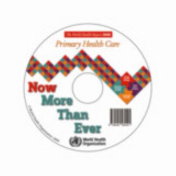 The World Health Report 2008: Primary Health Care now more than ever (World Health Report)