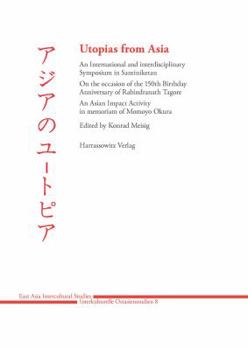 Utopias from Asia: An International and Interdisciplinary Symposium in Santiniketan on the Occasion of the 150th Birthday Anniversary of