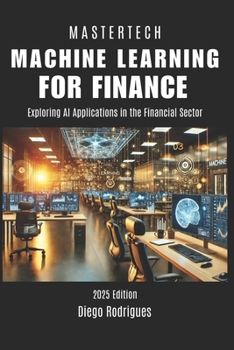Paperback Machine Learning for Finance: Exploring AI Applications in the Financial Sector 2025 Edition Book