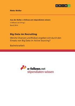 Paperback Big Data im Recruiting: Welche Chancen und Risiken ergeben sich durch den Einsatz von Big Data im Active Sourcing? [German] Book