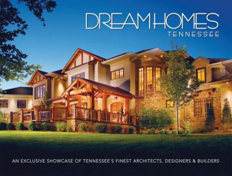 Hardcover Dream Homes Tennessee: An Exclusive Showcase of Tennessee's Finest Architects, Designers and Builders Book