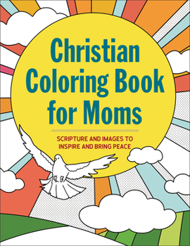 Paperback The Christian Coloring Book for Moms: Scripture and Images to Inspire and Bring Peace Book