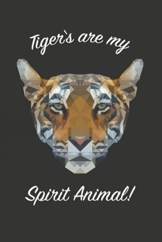 Tigers Are My Spirit Animal! | Notebook: 6“ x 9“ Modern Art Vector Polygon Portrait Of Big Cat For Students And Wildlife Lovers