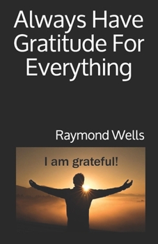 Always Have Gratitude For Everything