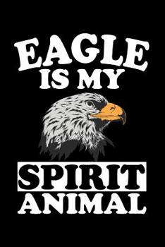 Eagle Is My Spirit Animal: Animal Nature Collection