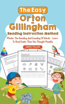 Paperback The Easy Orton-Gillingham Reading Instruction Method: Master the Decoding and Encoding of Words - Learn to Read Faster Than You Thought Possible Book
