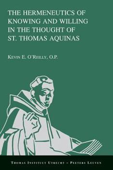 Paperback The Hermeneutics of Knowing and Willing in the Thought of St. Thomas Aquinas Book