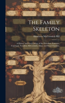 Hardcover The Family Skeleton; a History and Gen[e]alogy of the Flewellen, Fontaine, Copeland, Treutlen, McCormick, Allan, and Stuart Families. Book