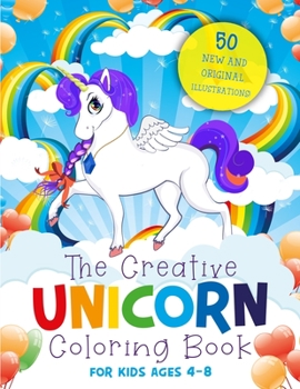 Paperback The Creative Unicorn Coloring Book for Kids Ages 4-8: 50 Magical, Full-Page Illustrations + 50 Confidence Quotes That Will Turn Every Child Into a Min Book