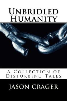 Paperback Unbridled Humanity: A Collection of Disturbing Tales Book