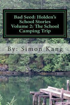 Paperback Bad Seed: Holden's School Stories Volume 2: The School Camping Trip: This year, Holden Alexander Schipper is going camping! Book