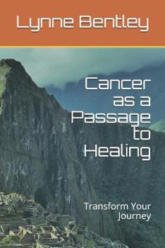 Paperback Cancer as a Passage to Healing: Transform Your Journey Book