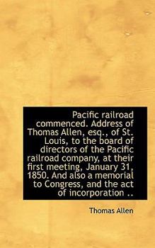 Paperback Pacific Railroad Commenced. Address of Thomas Allen, Esq., of St. Louis, to the Board of Directors O Book