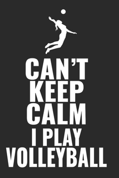 Can't Keep Calm I Play Volleyball: 6"x9" notebook blank paper as a gift for Volleyball Fans  | Great gift makes Volleyball Girls and Women happy Journal for Writing