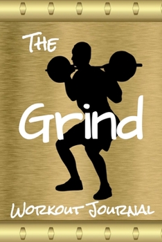 Paperback The Grind Workout Journal: Plan, Organize and Log your workouts Book