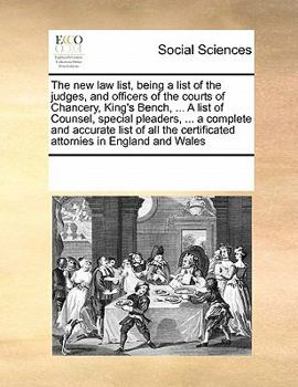 The new law list, being a list of the judges, and officers of the courts of Chancery, King's Bench, ... A list of Counsel, special pleaders, ... a ... certificated attornies in England and Wales