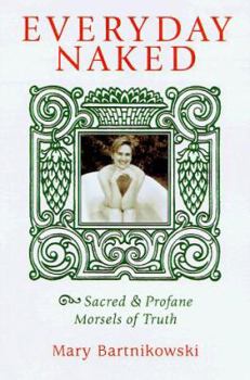 Paperback Everyday Naked: Sacred and Profane Morsels of Truth Book