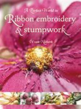 Paperback A Perfect World in Ribbon Embroidery & Stumpwork Book