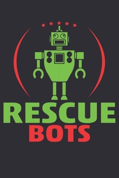 Rescue Bots: Lined Journal & Notebook: 6x9 inch Inspirational & Motivational Journal for all who love robotics, fighting robots and Resccue Bots: 100 ... pages, perfect to take down notes & have fun.