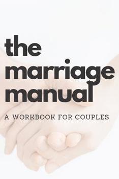 Paperback The Marriage Manual: A Workbook for Couples to Help them Grow Together and Overcome Issues By Noting Down Things as they Happen (Journal / Book