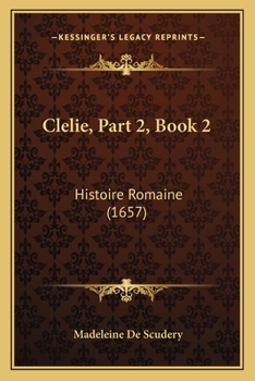 Clélie, Part 2, Book 2: Histoire Romaine - Book #4 of the Clélie