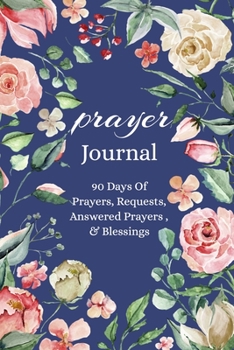Prayer Journal 90 Days Of Prayers, Requests, Answered Prayers & Blessings: Christian Journals For Women To Write In - Cute Gifts For Women