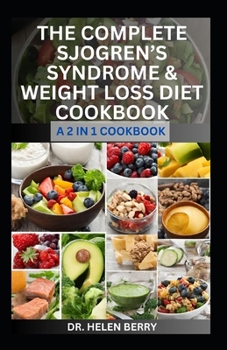 Paperback The Complete Sjogren's Syndrome & Weight Loss Diet Cookbook: The Dietary Approach to Managing, Preventing Inflammation Including Healthy Recipes to Lo Book