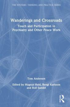 Hardcover Wanderings and Crossroads: Touch and Participation in Psychiatry and Other Peace Work Book