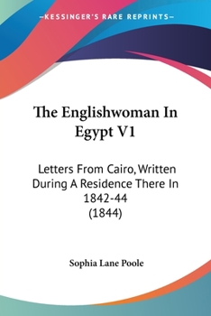 Paperback The Englishwoman In Egypt V1: Letters From Cairo, Written During A Residence There In 1842-44 (1844) Book