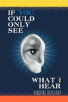 Paperback If You Could Only See What I Hear Book