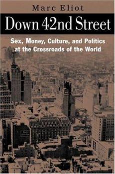 Hardcover Down 42nd Street: Sex, Money, Culture, and Politics at the Crossroads of the World Book
