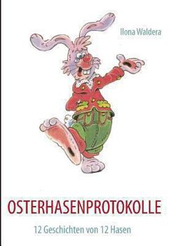 Paperback Osterhasenprotokolle: 12 Geschichten von 12 Hasen [German] Book