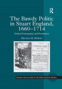 The Bawdy Politic in Stuart England, 1660-1714: Political Pornography and Prostitution - Book  of the Women and Gender in the Early Modern World