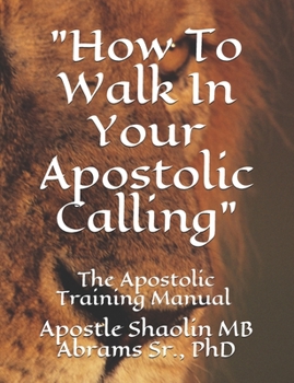 Paperback The Apostolic Training Manual: How To Walk In Your Apostolic Calling Book