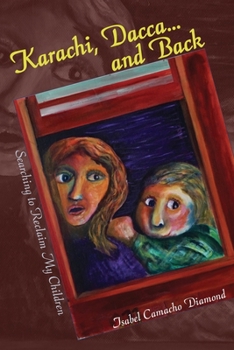 Paperback Karachi, Dacca... and Back: Searching to Reclaim My Children Book