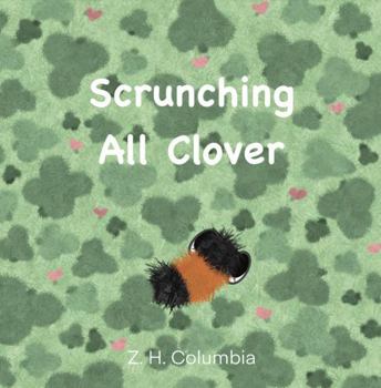 Paperback Scrunching All Clover (The Fuzzy Forest) Book
