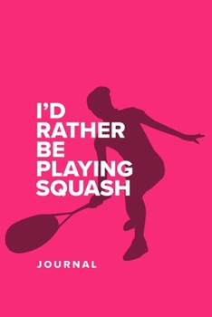 Paperback I'd Rather Be Playing Squash - Journal: Blank College Ruled Gift Notebook Book