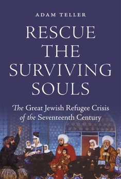 Hardcover Rescue the Surviving Souls: The Great Jewish Refugee Crisis of the Seventeenth Century Book