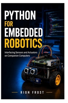 Paperback Python for Embedded Robotics: Interfacing Sensors and Actuators on Companion Computers Book