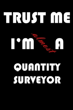 Trust Me I'm Almost  Quantity surveyor: A Journal to organize your life and working on your goals : Passeword tracker, Gratitude journal, To do list, ... Weekly meal planner, 120 pages , matte cover