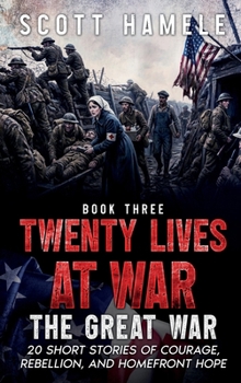 Hardcover Twenty Lives at War - The Great War: 20 Short Stories of Courage, Rebellion, and Homefront Hope Book