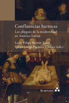 Confluencias Barrocas. Los Pliegues de la Modernidad en Am?rica Latina