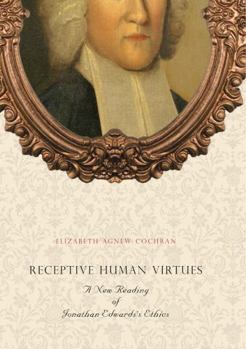 Paperback Receptive Human Virtues: A New Reading of Jonathan Edwards's Ethics Book